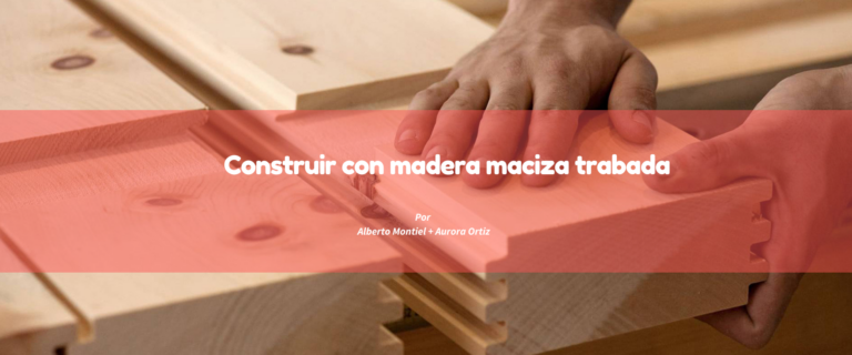 CONSTRUIR EN MADERA MACIZA TRABADA