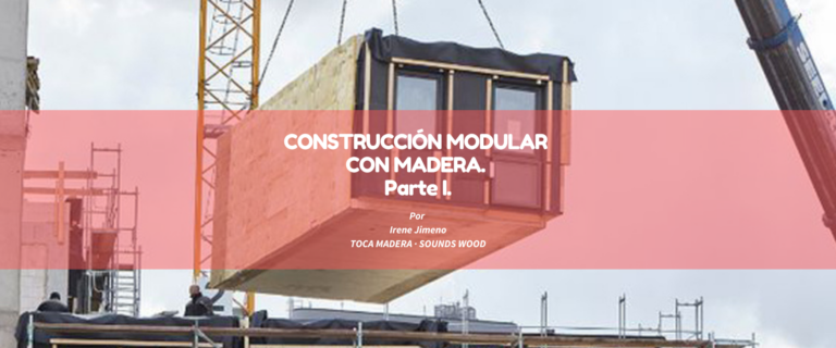 CONSTRUCCIÓN MODULAR CON MADERA. Parte I.