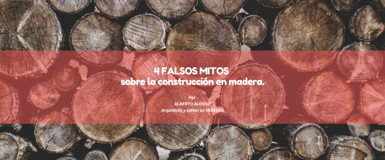 4 FALSOS MITOS SOBRE LA CONSTRUCCIÓN EN MADERA.