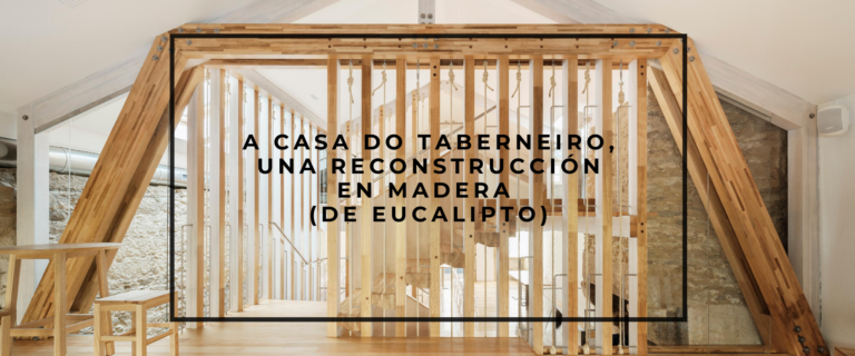 A CASA DO TABERNEIRO, UNA RECONSTRUCCIÓN EN MADERA (DE EUCALIPTO)