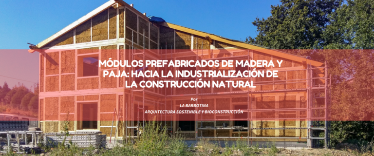MÓDULOS PREFABRICADOS DE MADERA Y PAJA: HACIA LA INDUSTRIALIZACIÓN DE LA CONSTRUCCIÓN NATURAL
