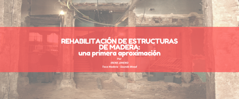 REHABILITACIÓN DE ESTRUCTURAS DE MADERA: UNA PRIMERA APROXIMACIÓN.