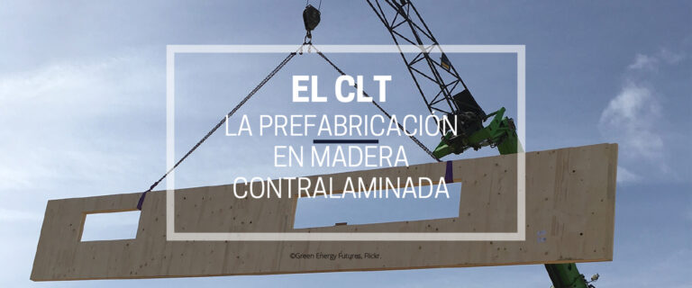 EL CLT, LA PREFABRICACIÓN EN MADERA CONTRALAMINADA