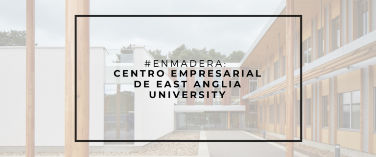 #ENMADERA: CENTRO EMPRESARIAL DE EAST ANGLIA UNIVERSITY