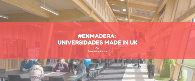 #ENMADERA: UNIVERSIDADES MADE IN UK