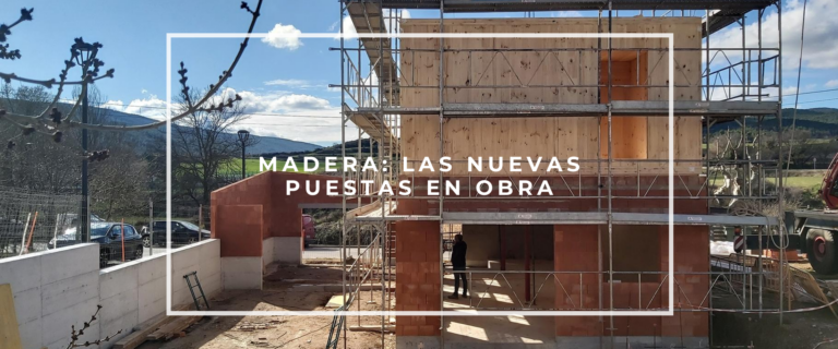 MADERA: LAS NUEVAS PUESTAS EN OBRA