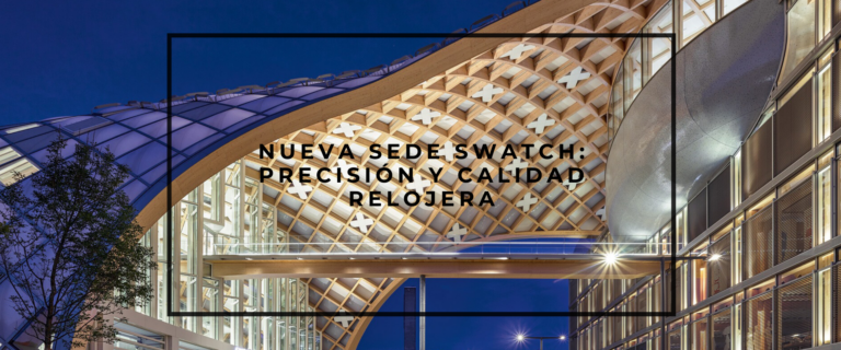 NUEVA SEDE SWATCH: PRECISIÓN Y CALIDAD RELOJERA