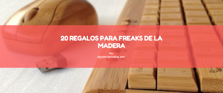 20 REGALOS PARA FREAKS DE LA MADERA